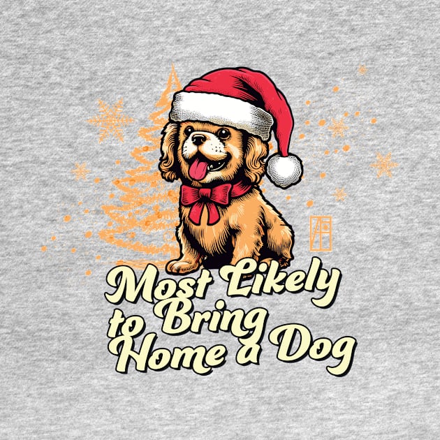 Most Likely to Bring Home a Dog - Family Christmas - Happy Holidays by ArtProjectShop